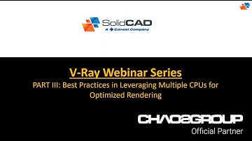 V Ray Webinar Series Part 3: Best Practices in Leveraging Multiple CPUs for Optimized Rendering