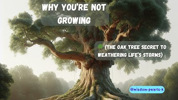 WHY You’re Not Growing 🌳 (The Oak Tree Secret to Weathering Life’s Storms) | Wisdom-Pearls-K