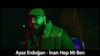 Ayaz Erdoğan - İnan Hep Mi Ben Resimi