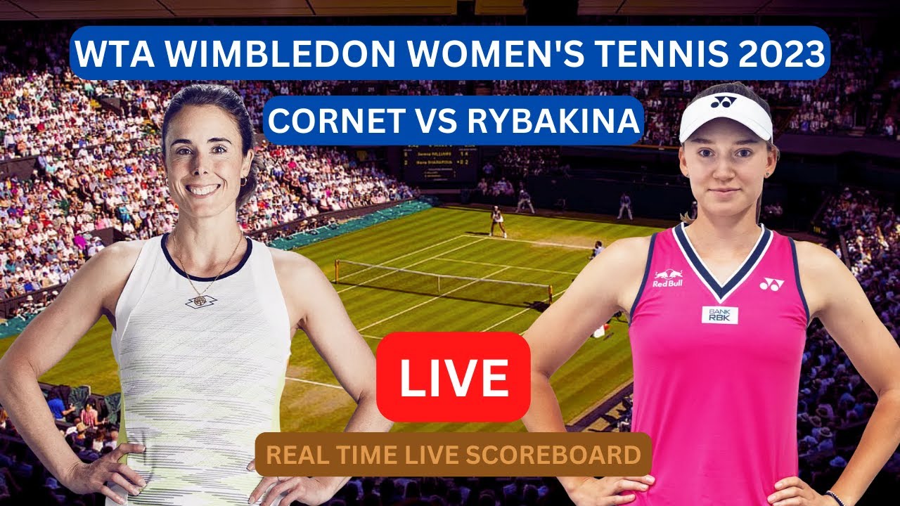 Elena Rybakina Vs Alize Cornet LIVE Score UPDATE Today Game WTA Wimbledon Womens Tennis Jul 06 2023