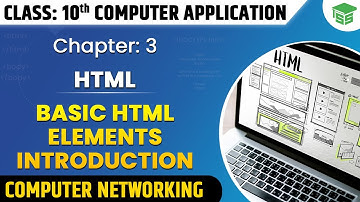 Class 10 Computer Application | Basics HTML Element - Introduction | Chapter 3