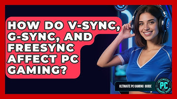 How Do V-Sync, G-Sync, And FreeSync Affect PC Gaming? - Ultimate PC Gaming Guide