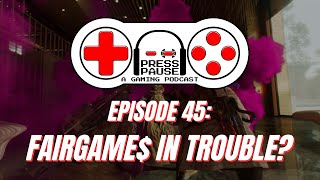 E45: Fairgame$ in Trouble? | Press Pause