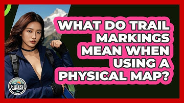 What Do Trail Markings Mean When Using A Physical Map? - The Hiker