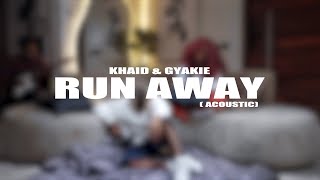 Khaid & Gyakie - Run Away ( Acoustic Video)