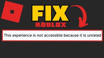 How To Fix Roblox "This Experience Is Not Accessible Because It Is Unrated"