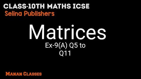 Class 10 maths ICSE Matrices Chapter 9 Ex-9(A) Q5 to Q11