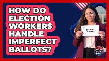 How Do Election Workers Handle Imperfect Ballots?
