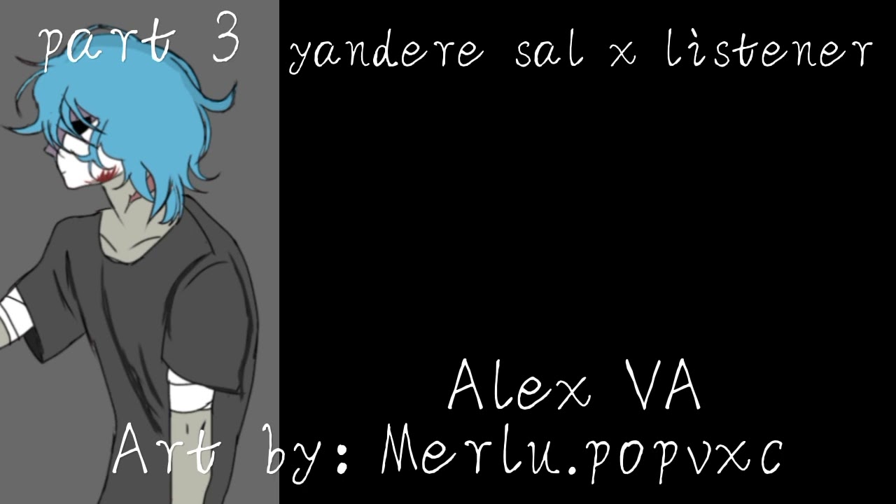 yandere sal x listener// Alex VA// part 3// Sally face