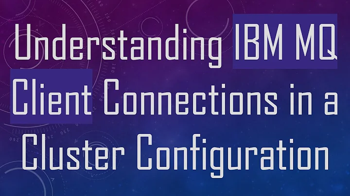 Understanding IBM MQ Client Connections in a Cluster Configuration