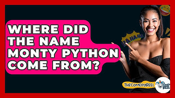 Where Did The Name Monty Python Come From? - The Comedy Reel
