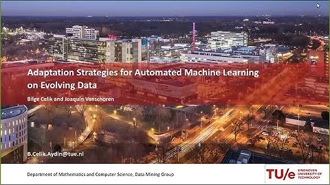 Bilge Celik | “Adaptation Strategies for Automated Machine Learning on Evolving Data”