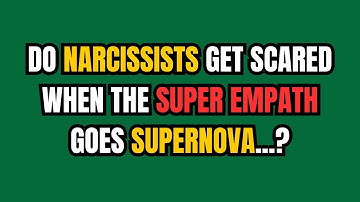 Do narcissists get scared when the super empath goes supernova? |NPD| #narcissism