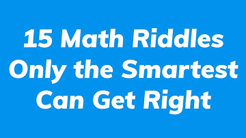 15 Math Riddles Only the Smartest Can Get Right