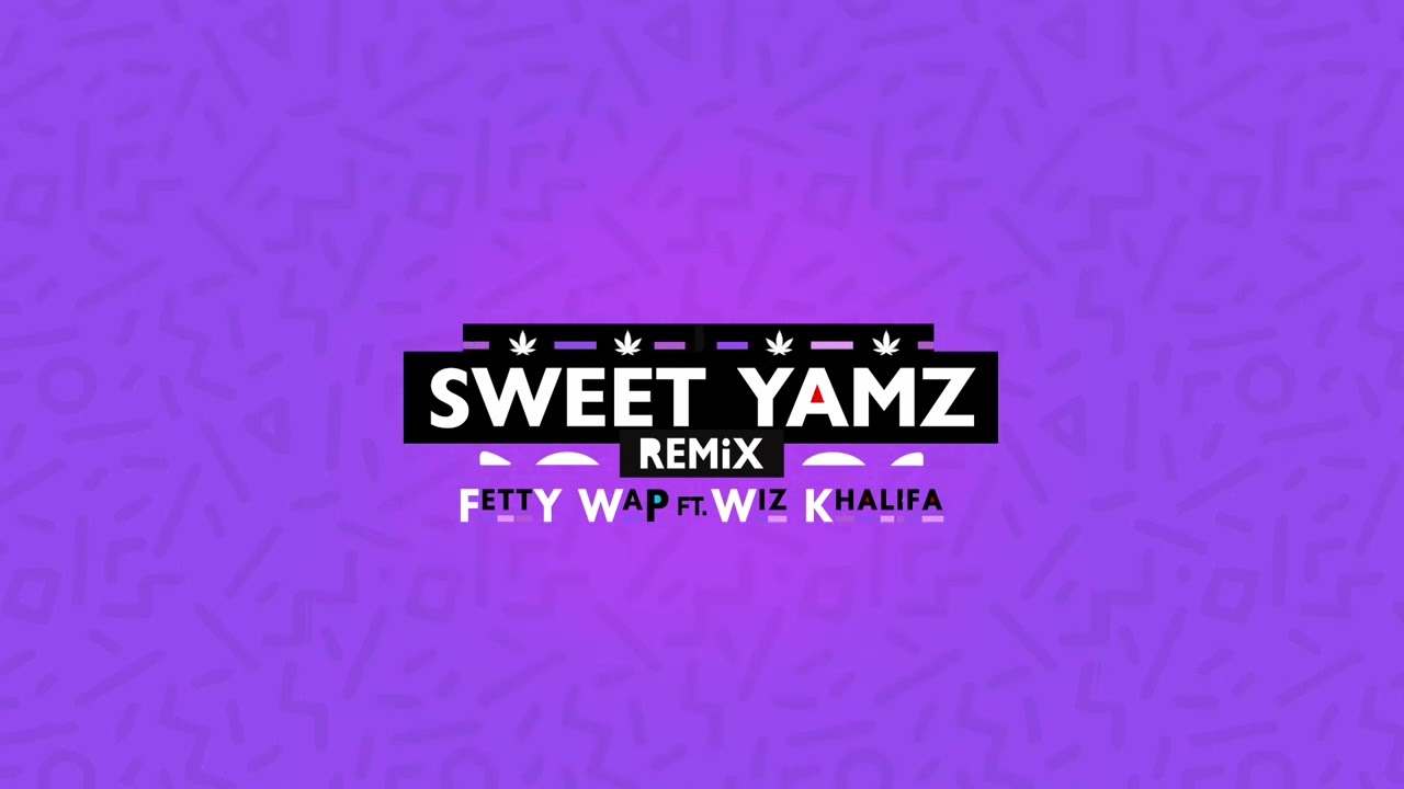 Sweet Yamz (Remix) [feat. Wiz Khalifa] Fetty Wap Shazam