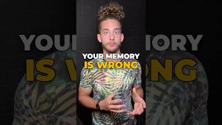 Why Your Memory Is Wrong