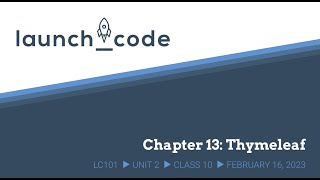 LC101 Unit 2 Class 10 Lecture - Chapter 13: Thymeleaf