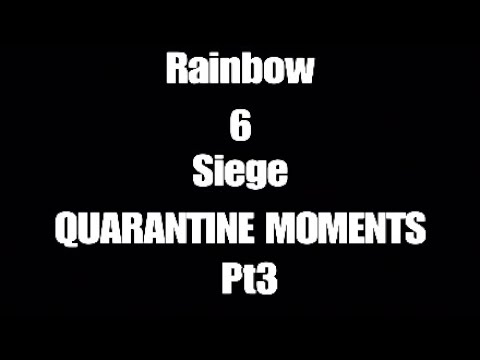 RAINBOW SIX SIEGE/ QUARANTINE MOMENTS PT3