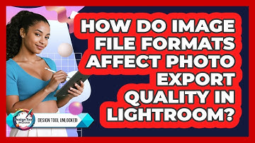How Do Image File Formats Affect Photo Export Quality In Lightroom? - Design Tool Unlocked