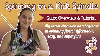 An Introduction To My Kick Spindle, A Beginner Friendly & Affordable Fiber Spinning Option