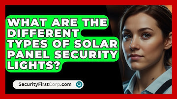 What Are The Different Types Of Solar Panel Security Lights? - SecurityFirstCorp.com