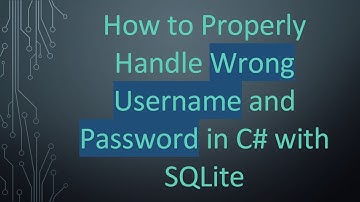 How to Properly Handle Wrong Username and Password in C# with SQLite