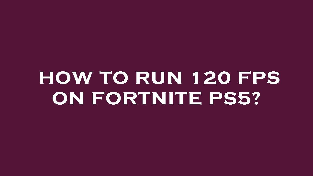 How to run 120 fps on fortnite ps5? YouTube