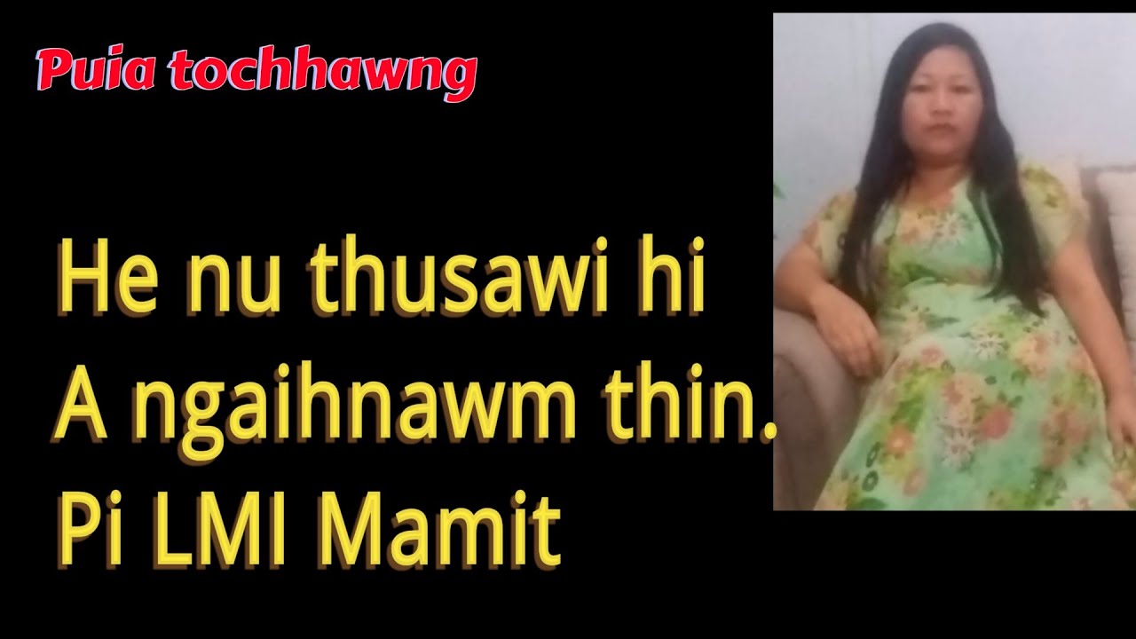 A thusawi a pui leh pek e..Ngaihnawm tak a ni. Pi LMI Mamit 