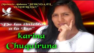 Video thumbnail of "Karina Chuquiruna   Hay Luz Gloriosa"