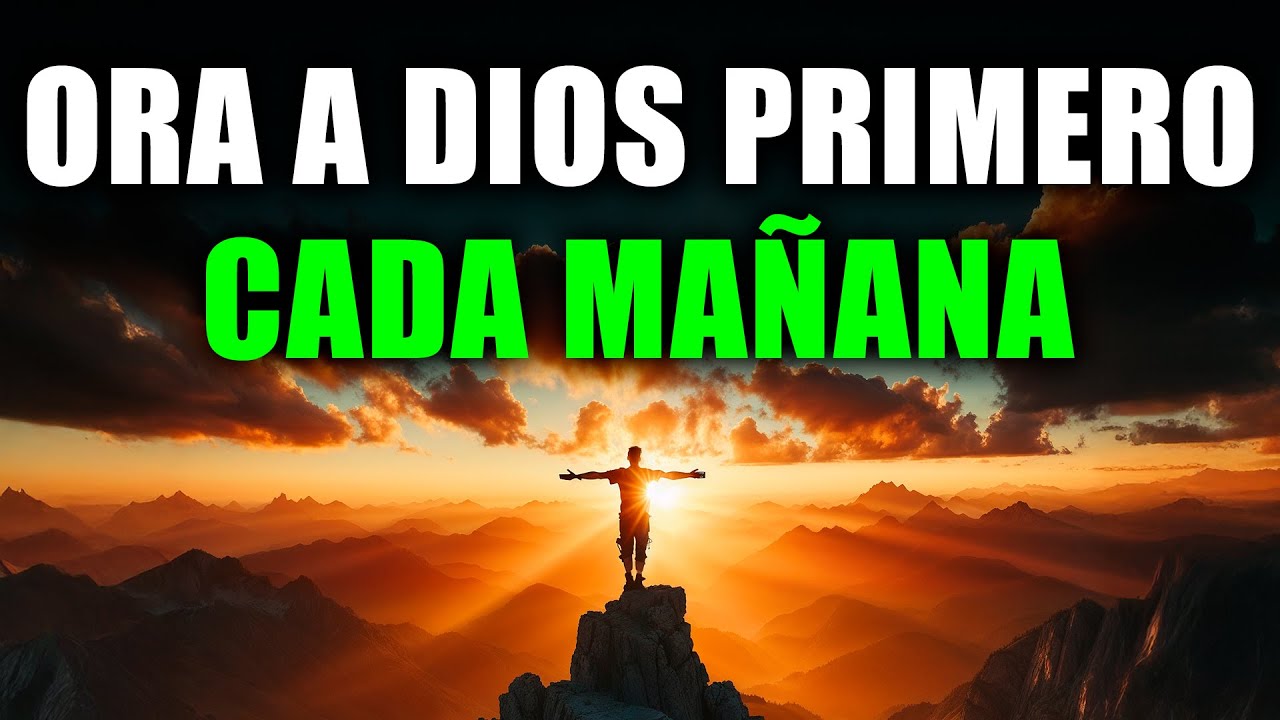 ORACIÓN PODEROSA DE LA MAÑANA: Dios abre caminos y fortalece mi corazón