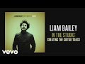 Liam Bailey - In the Studio: Creating the Guitar Track