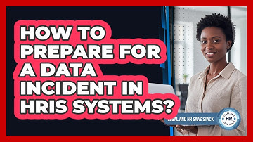 How To Prepare For A Data Incident In HRIS Systems?