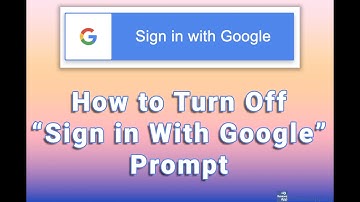 How to Turn Off “Sign in With Google” Prompt