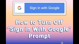 how to turn off “sign in with google” prompt
