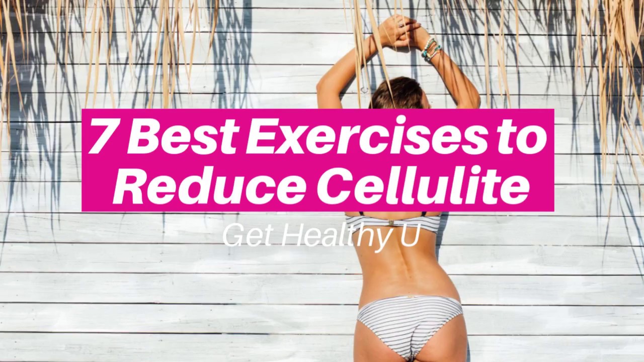 7 Best Exercises To Reduce Cellulite Get Healthy U