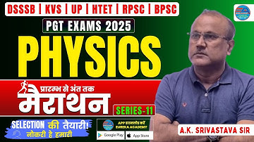 DSSSB PGT PHYSICS | MARATHON SERIES-11 | A.K SRIVASTAVA SIR | KVS NVS EMRS UP HTET BPSC RPSC MP HPSC