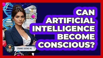 Can Artificial Intelligence Become Conscious? - Strange Science HQ