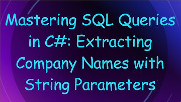Mastering SQL Queries in C# : Extracting Company Names with String Parameters