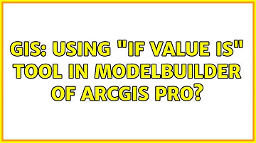 GIS: Using "If Value Is" tool in ModelBuilder of ArcGIS Pro? (2 Solutions!!)