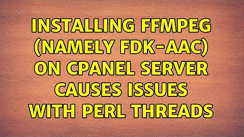 Installing ffmpeg (namely fdk-aac) on cPanel server causes issues with perl threads