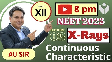 X-Rays JEE | L2 | Continuous & Characteristics X-Rays | NEET 2023 | NEET 2024 | NEETUG
