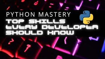 Python Mastery: Top Skills Every Developer Should Know
