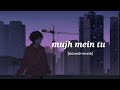 mujhme tu tuhi tu basa [slowed+reverb] #lofi #song #song #lofi #song #song #hindisong #lofi Mp3 Song