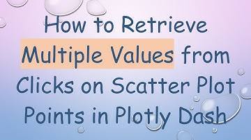 How to Retrieve Multiple Values from Clicks on Scatter Plot Points in Plotly Dash