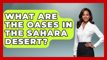 What Are The Oases In The Sahara Desert? - The Geography Atlas