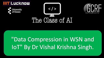 T9: "Data Compression in WSN and IoT" By Dr Vishal Krishna Singh. GCRF Funded Workshop