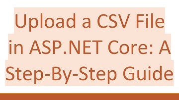 Upload a CSV File in ASP.NET Core: A Step-By-Step Guide
