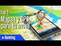 Top 5 Mejores apps de GPS y Mapas para móvil y tablet