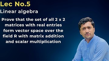 Prove that the set of all 2*2 matrices form a vector space over the field real number