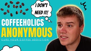 Coffeeholics anonymous | cure your ...